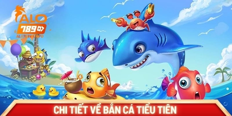Chi tiết về bắn cá tiểu tiên
